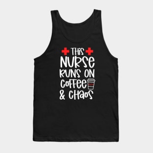 This Nurse Runs On Coffee And Chaos Tank Top